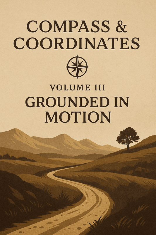 Compass & Coordinates — Volume III: Grounded in Motion