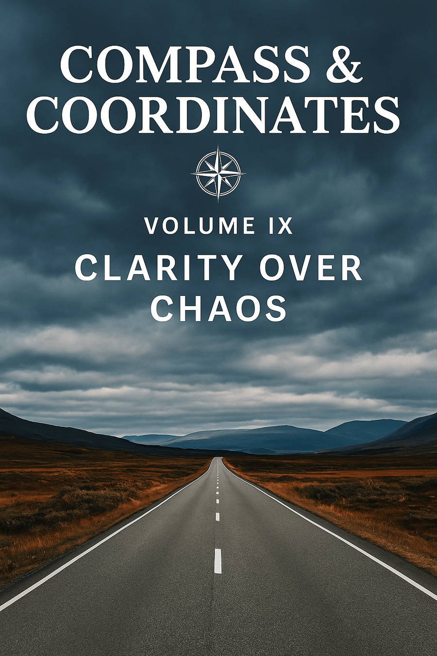 Compass & Coordinates — Volume IX: Clarity Over Chaos