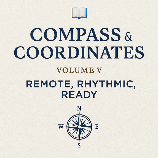 📘 Compass & Coordinates – Volume V: Remote, Rhythmic, Ready