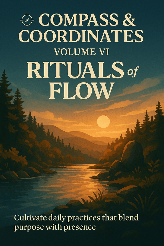 📘 Compass & Coordinates – Volume VI: Rituals of Flow