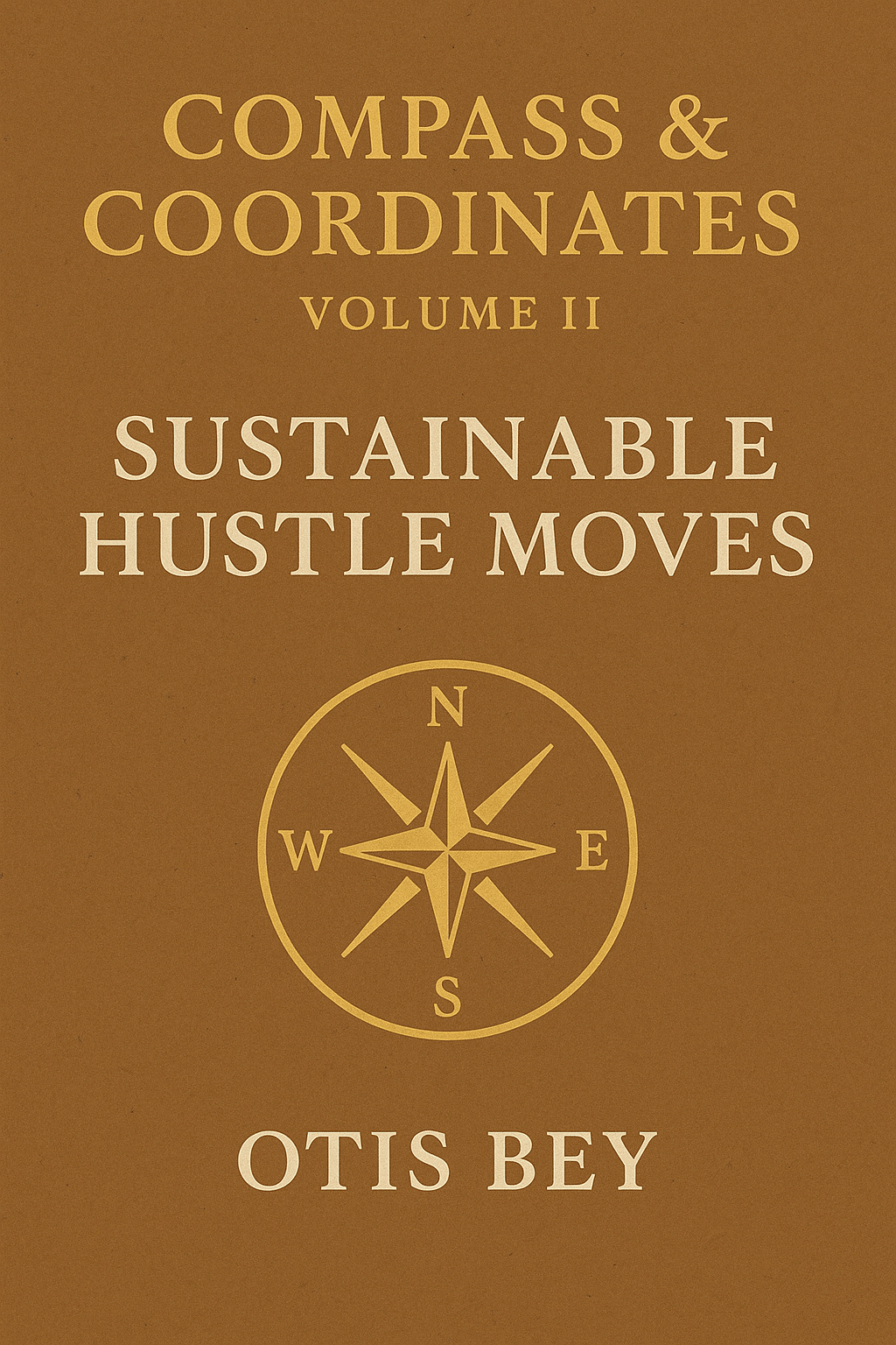 📘 Compass & Coordinates – Volume II: Sustainable Hustle Moves