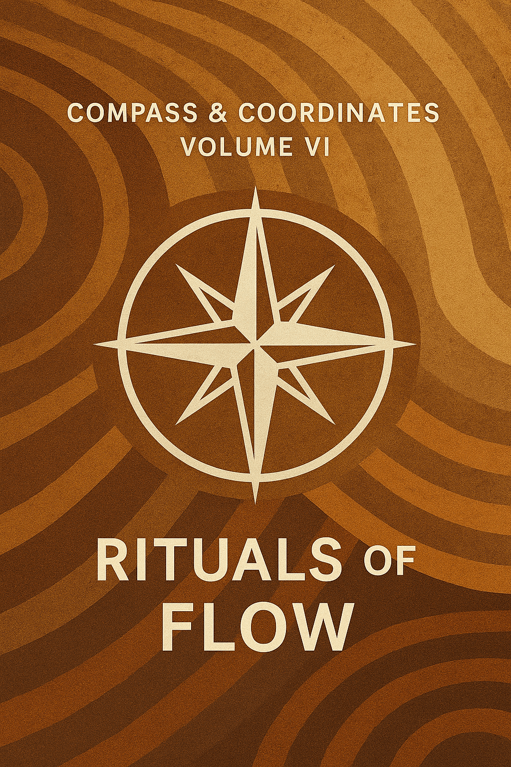 📘 Compass & Coordinates – Volume VI: Rituals of Flow